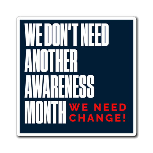 We Don’t Need Another Awareness Month Magnet | We Need Change | Adoptee & Advocate Statement Magnet | Disenfranchised Souvenirs