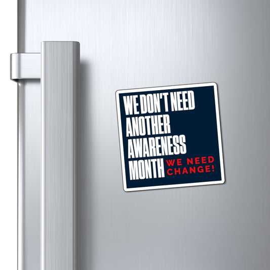 We Don’t Need Another Awareness Month Magnet | We Need Change | Adoptee & Advocate Statement Magnet | Disenfranchised Souvenirs